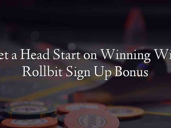 Get a Head Start on Winning With Rollbit Sign Up Bonus