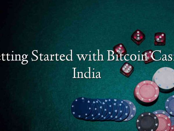 Getting Started with Bitcoin Casino India