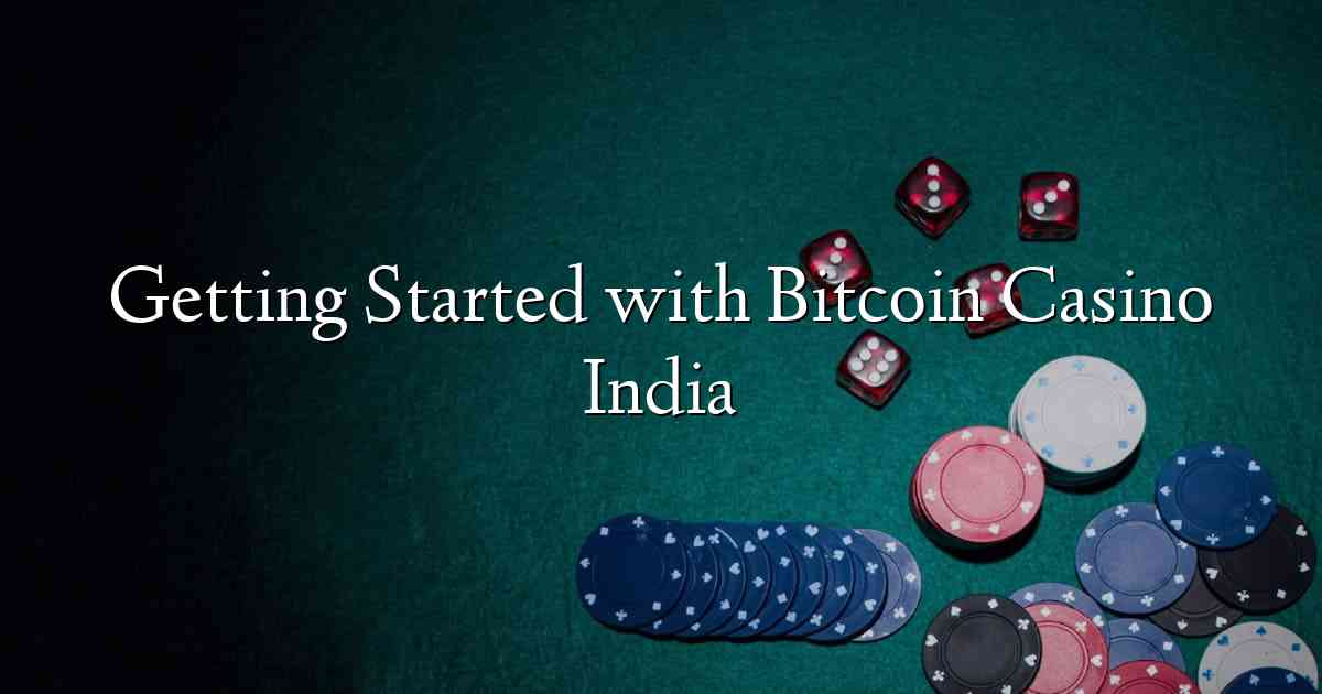 Getting Started with Bitcoin Casino India