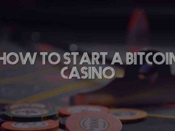 How to Start a Bitcoin Casino