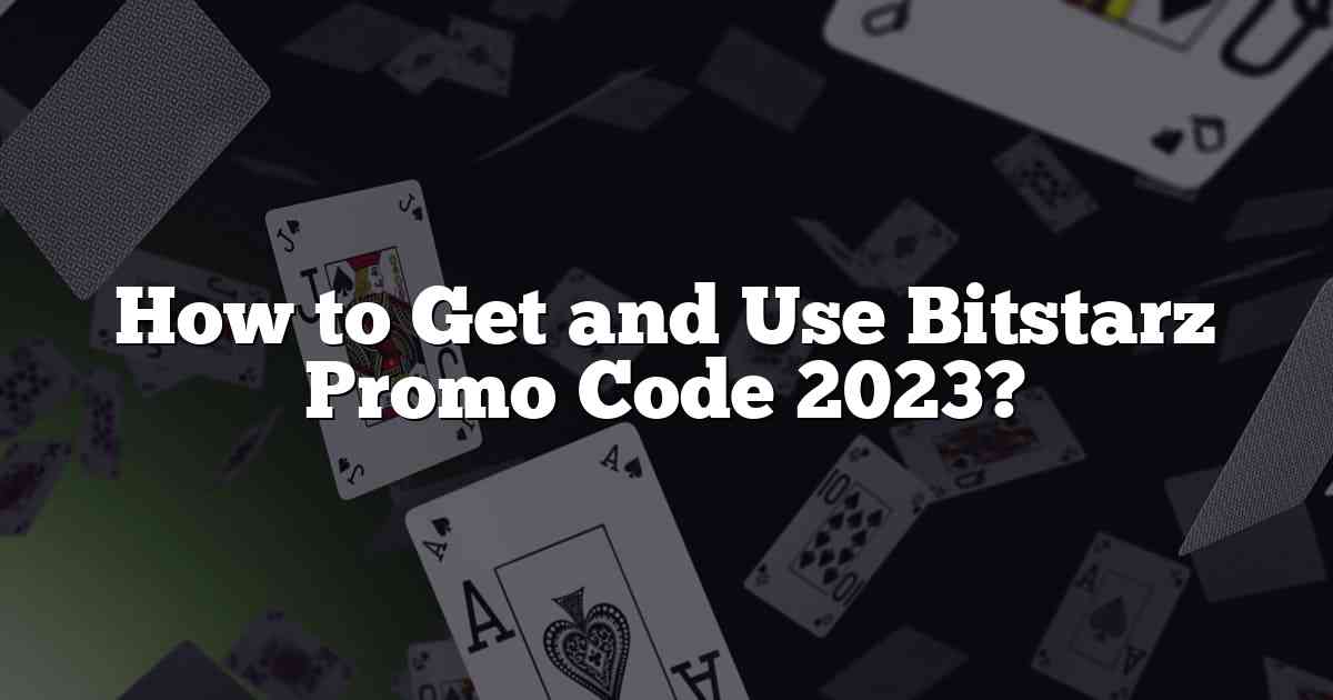 How to Get and Use Bitstarz Promo Code 2023?