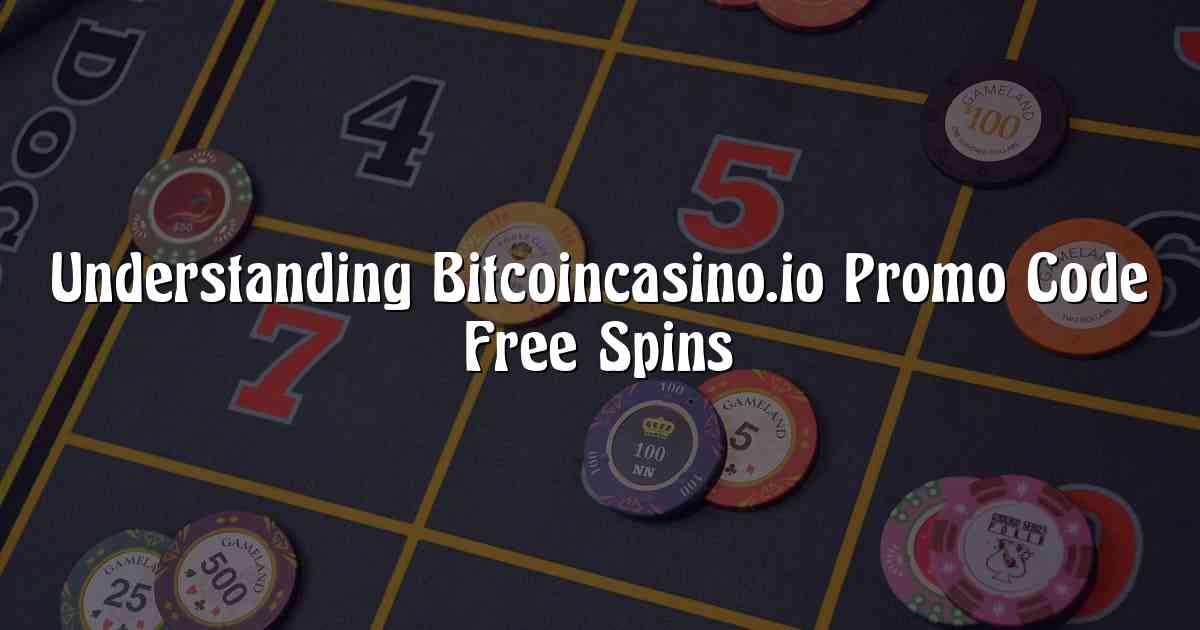 Understanding Bitcoincasino.io Promo Code Free Spins