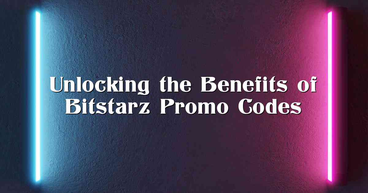 Unlocking the Benefits of Bitstarz Promo Codes