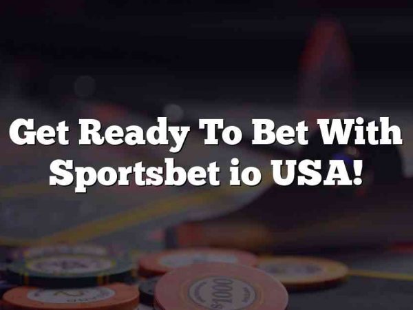 Get Ready To Bet With Sportsbet io USA!