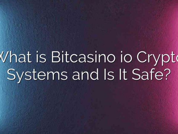 What is Bitcasino io Crypto Systems and Is It Safe?