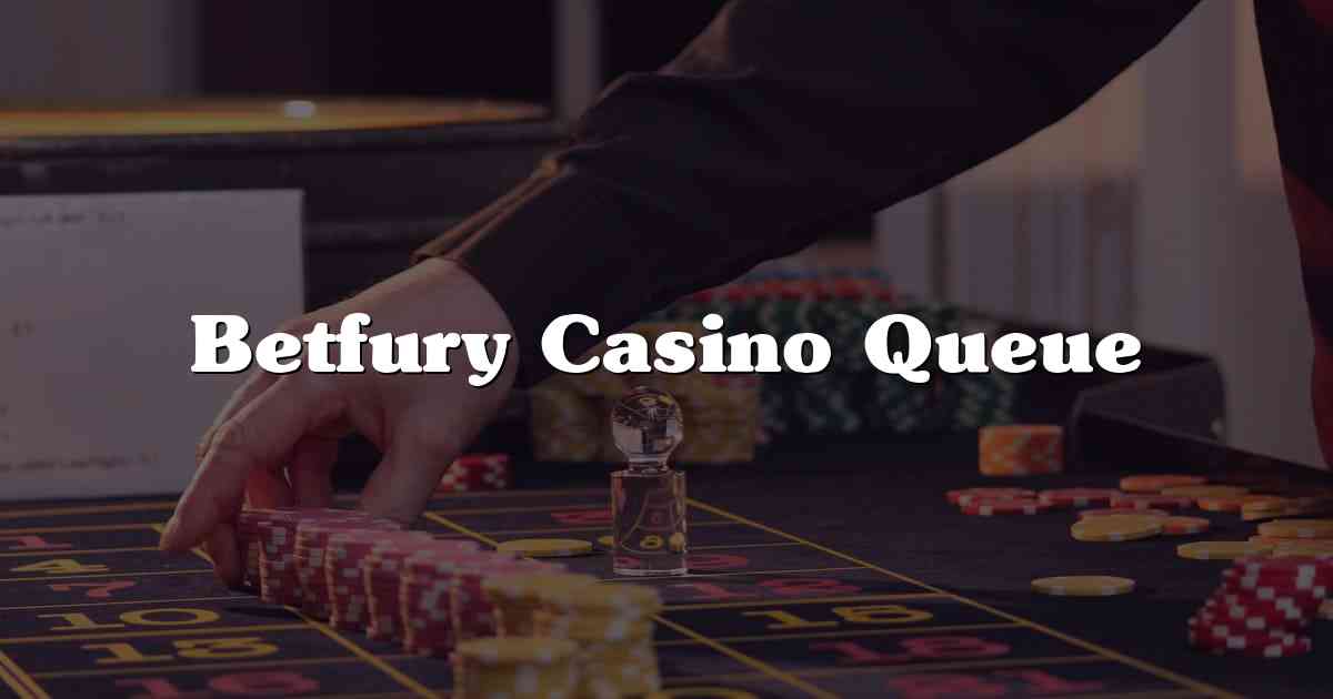 Betfury Casino Queue