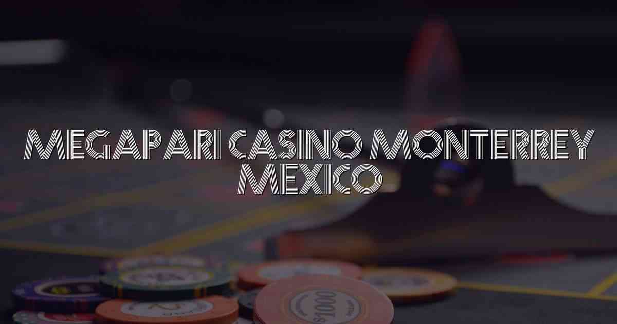 Megapari Casino Monterrey Mexico