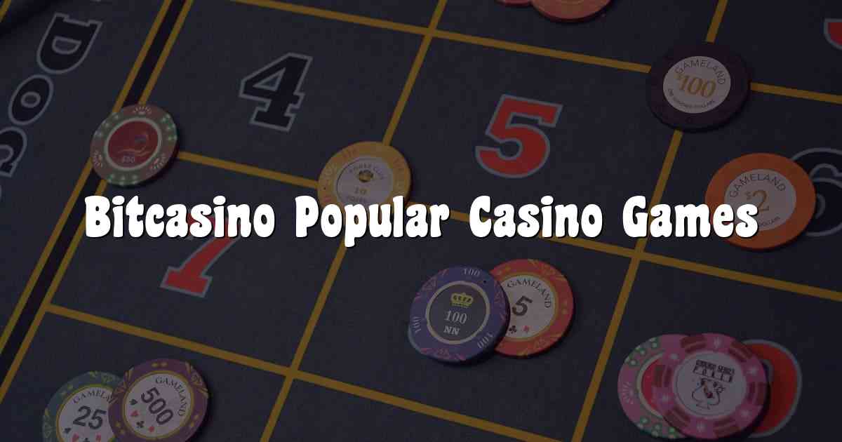 Bitcasino Popular Casino Games