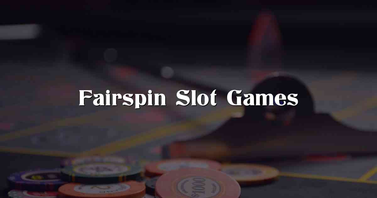 Fairspin Slot Games