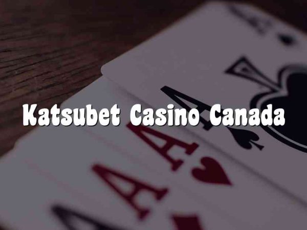 Katsubet Casino Canada