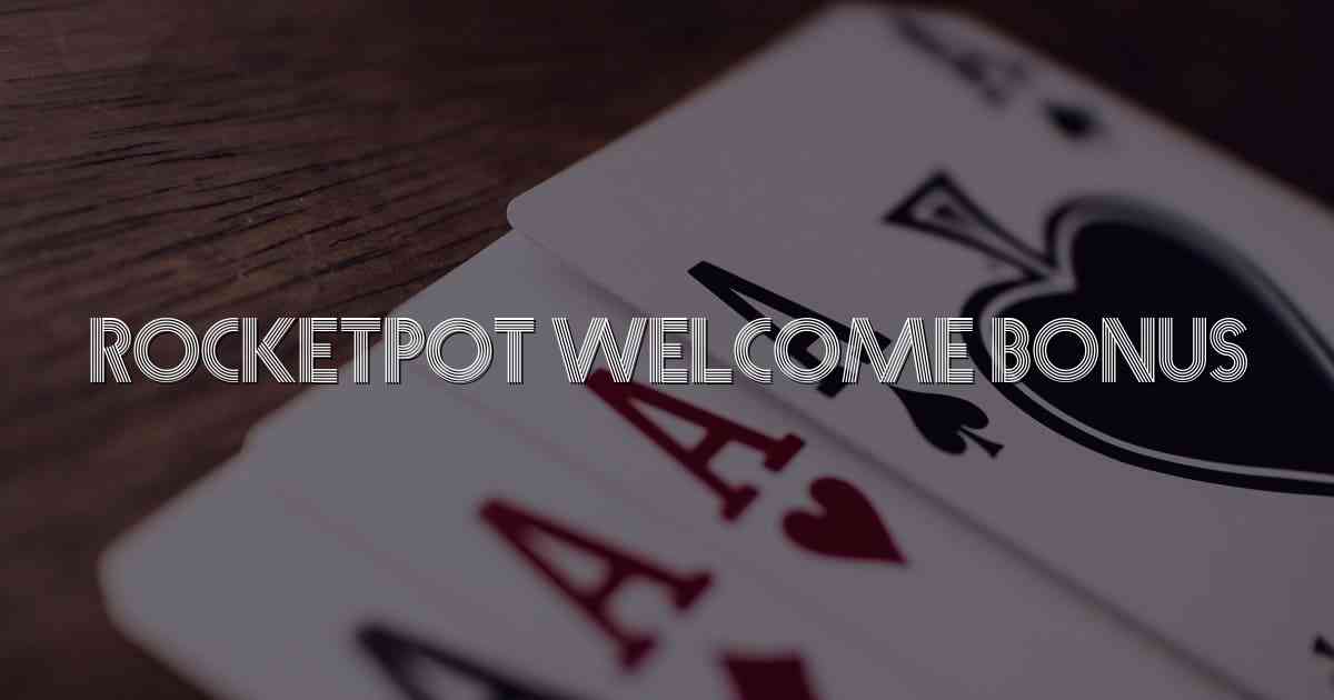 Rocketpot Welcome Bonus