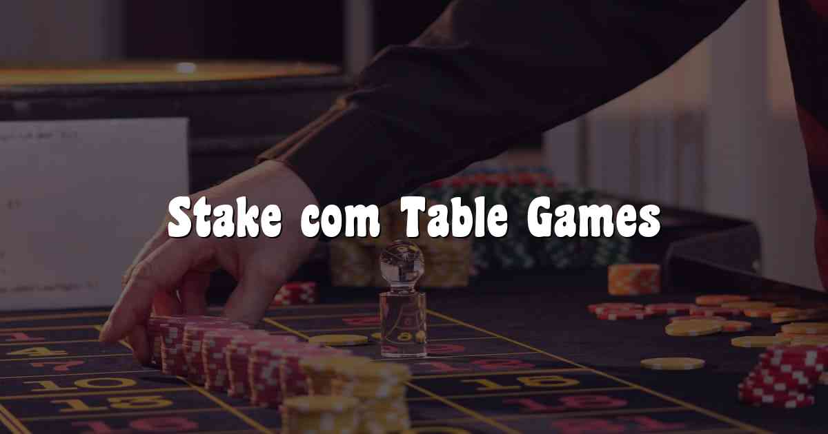 Stake com Table Games