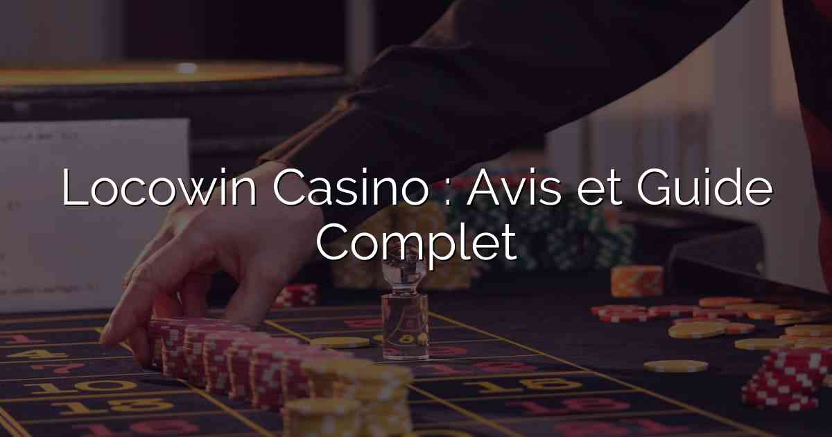 Locowin Casino : Avis et Guide Complet